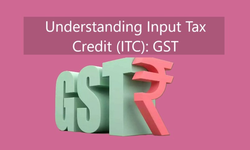 Understanding Input Tax Credit (ITC): GST