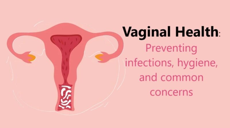 Vaginal Health Preventing infections, hygiene, and common concerns