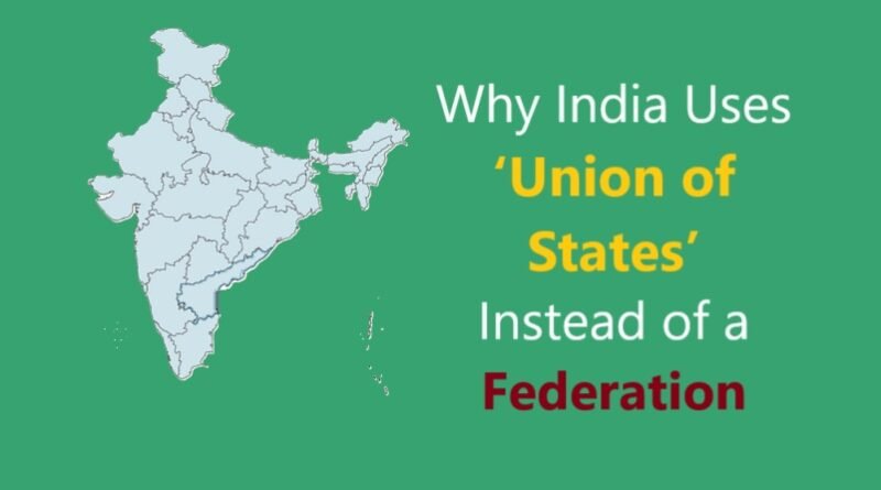 Why India Uses ‘Union of States’ Instead of a ‘Federation