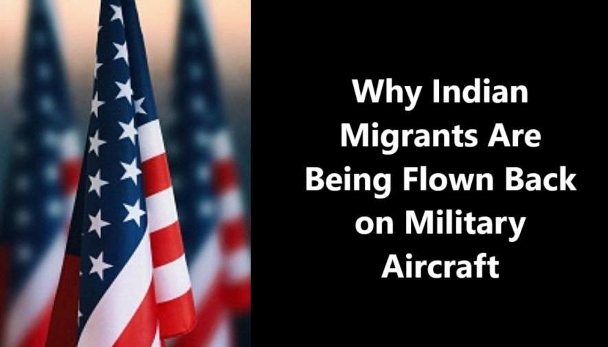 Why Indian Migrants Are Being Flown Back on Military Aircraft