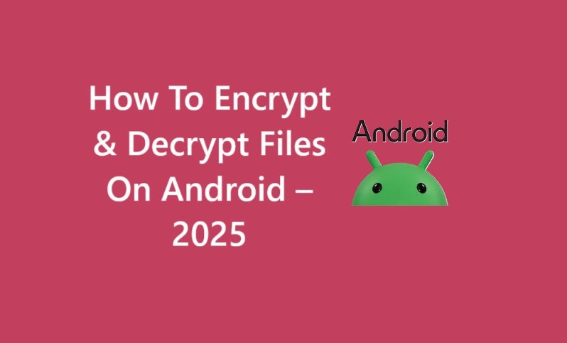 How To Encrypt & Decrypt Files On Android – 2025