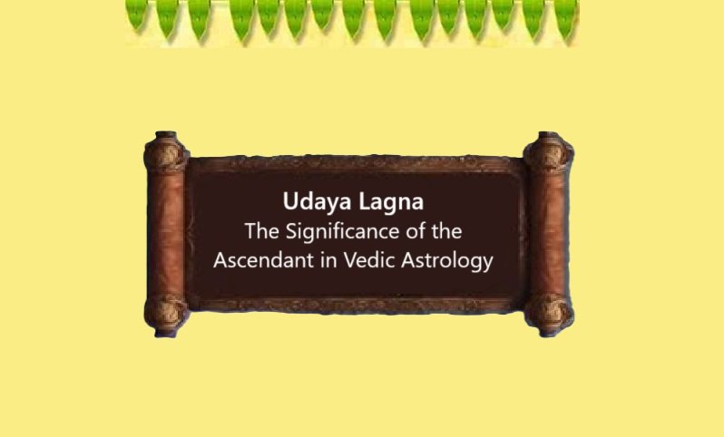 Udaya Lagna: The Significance of the Ascendant in Vedic Astrology