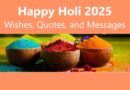 Happy Holi 2025: Wishes, Quotes, and Messages