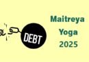 Maitreya Yoga 2025: The Auspicious Muhurat for Debt Repayment