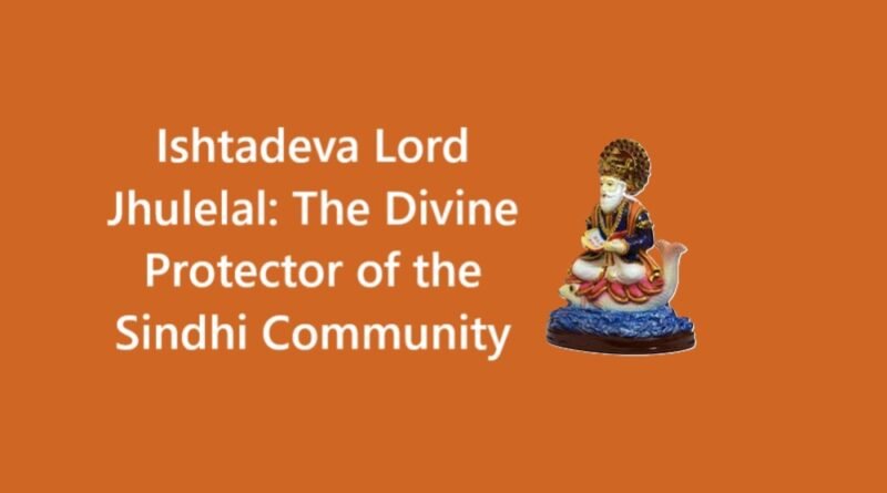 Ishtadeva Lord Jhulelal: The Divine Protector of the Sindhi Community