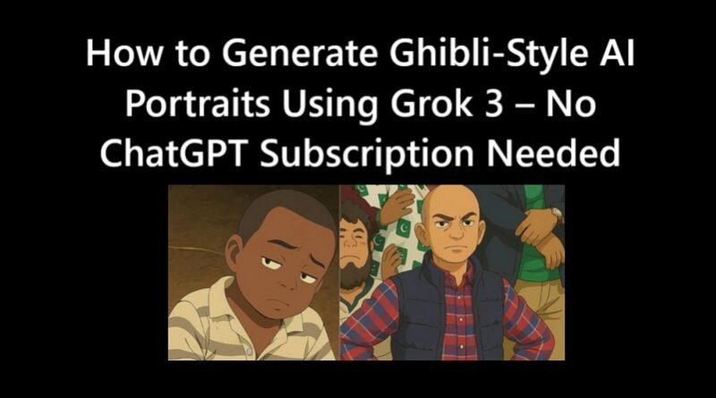 How to Generate Ghibli-Style AI Portraits Using Grok 3 – No ChatGPT Subscription Needed