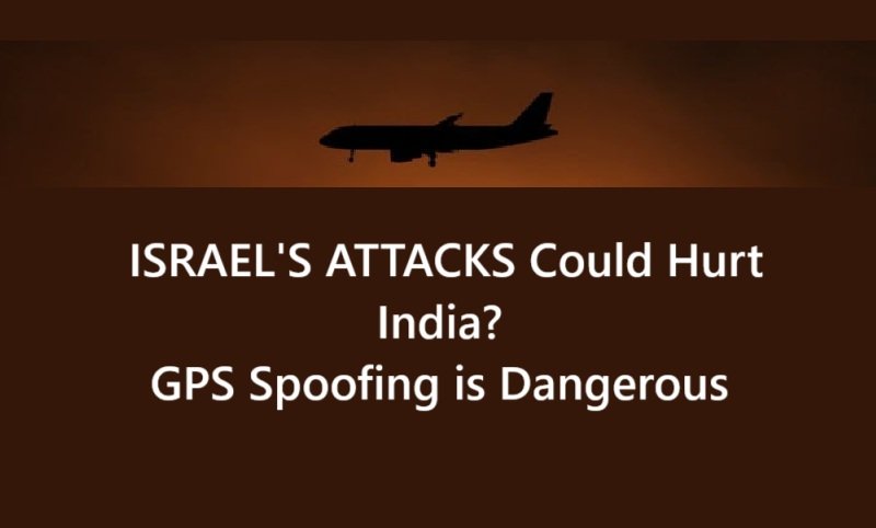 Israel’s Attacks and GPS Spoofing: How It Could Impact India