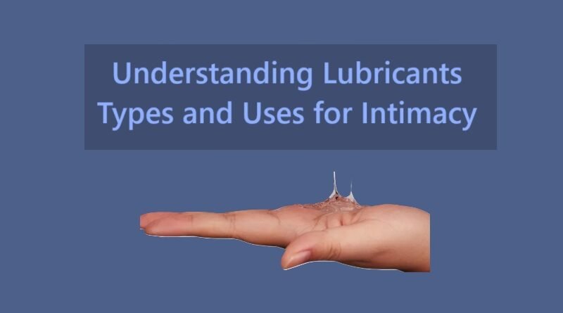 Understanding Lubricants: Types and Uses for Intimacy