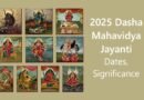 2025 Dasha Mahavidya Jayanti: Dates, Significance