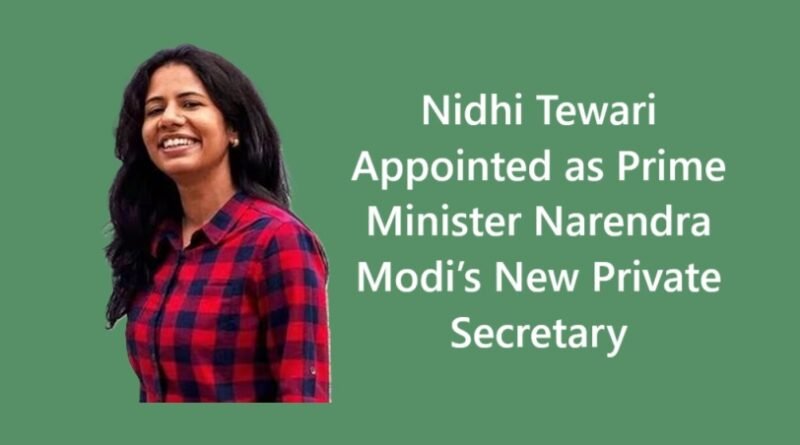 Nidhi Tewari Appointed as Prime Minister Narendra Modi’s New Private Secretary