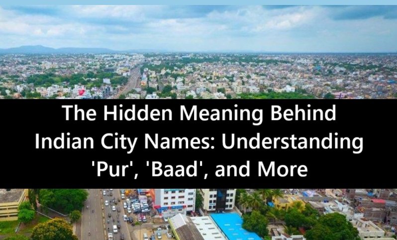 The Hidden Meaning Behind Indian City Names: Understanding ‘Pur’, ‘Baad’, and More