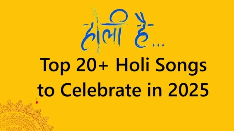 Top 20+ Holi Songs to Celebrate in 2025