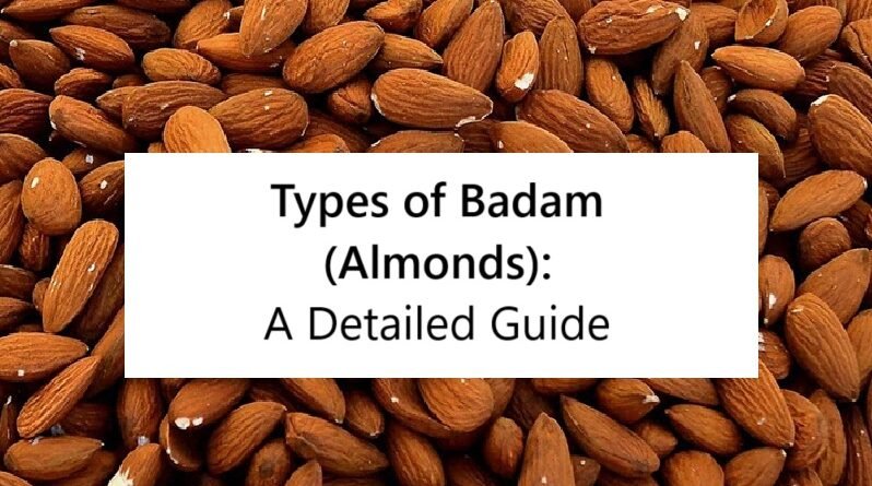 Types of Badam (Almonds): A Detailed Guide