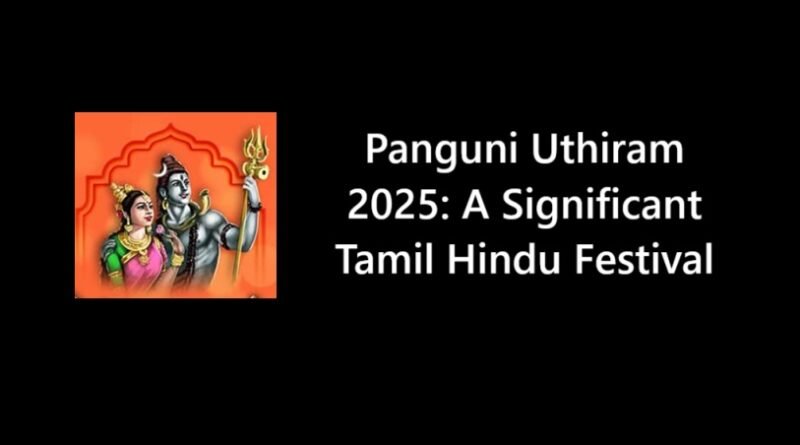 Panguni Uthiram 2025: A Significant Tamil Hindu Festival