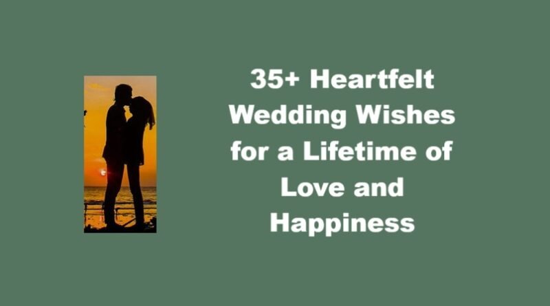 35+ Heartfelt Wedding Wishes for a Lifetime of Love and Happiness
