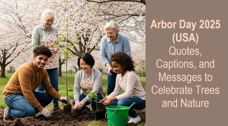 Arbor Day 2025 (USA): Quotes, Captions, and Messages to Celebrate Trees and Nature