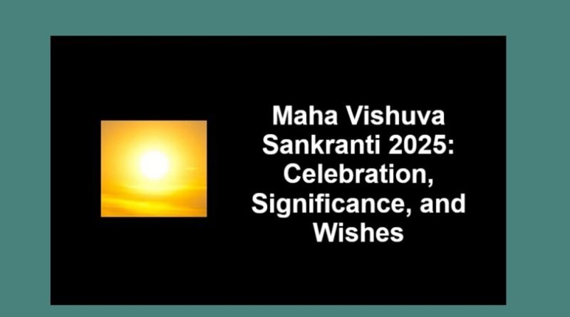 Maha Vishuva Sankranti 2025: Celebration, Significance, and Wishes