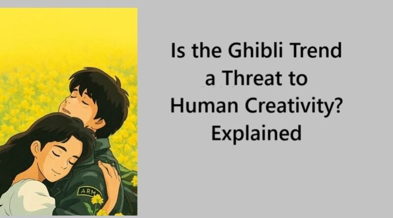 Is the Ghibli Trend a Threat to Human Creativity? Explained
