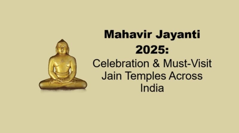 Mahavir Jayanti 2025: Celebration & Must-Visit Jain Temples Across India