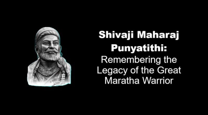 Shivaji Maharaj Punyatithi: Remembering the Legacy of the Great Maratha Warrior