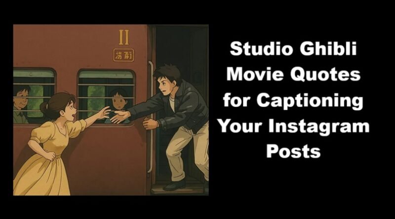 Studio Ghibli Movie Quotes for Captioning Your Instagram Posts