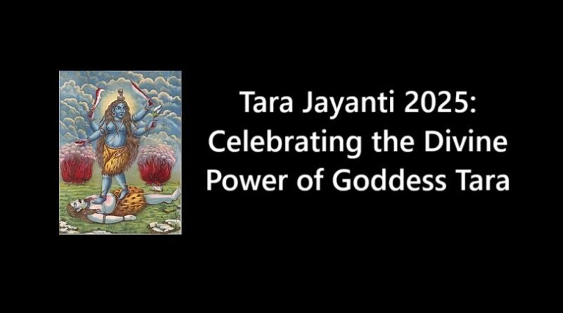 Tara Jayanti 2025: Celebrating the Divine Power of Goddess Tara