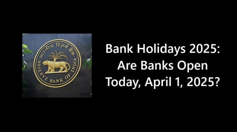Bank Holidays 2025: Are Banks Open Today, April 1, 2025?