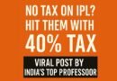 Should IPL Be Taxed? Examining the Viral Demand for a 40% Tax on BCCI’s Earnings