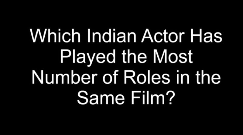 Which Indian Actor Has Played the Most Number of Roles in the Same Film?