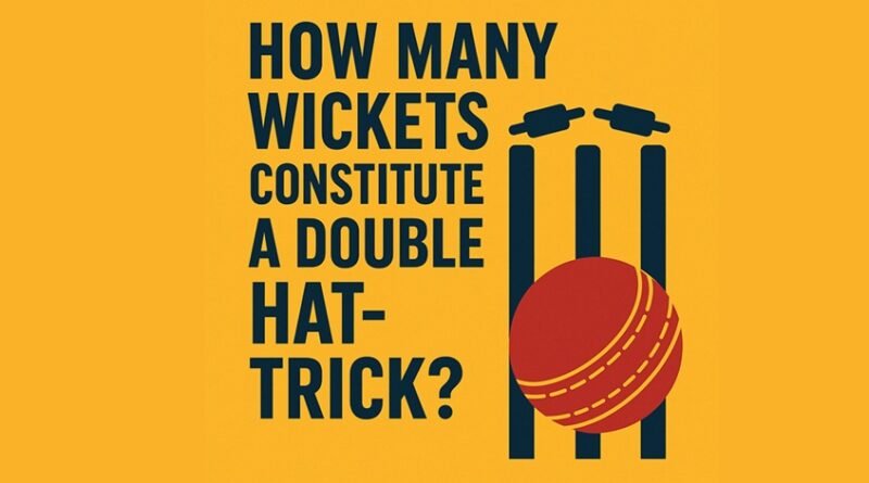 How Many Wickets Constitute a Double Hat-Trick?