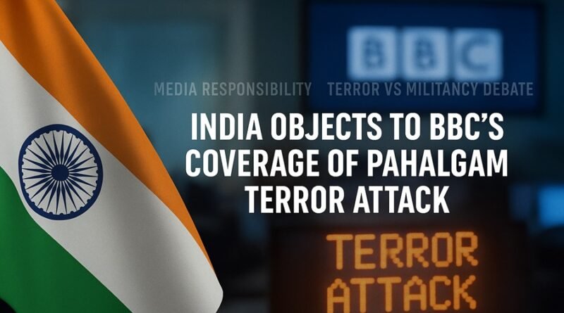Strategic Media Sensitivities: India's Objection to BBC's Coverage of the Pahalgam Terror Attack