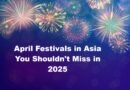 April Festivals in Asia You Shouldn't Miss in 2025