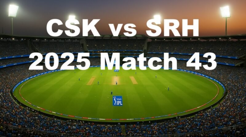 CSK vs SRH Match 43, IPL 2025 Tickets: Price, Booking Details, Pitch Report, Squads & H2H Stats