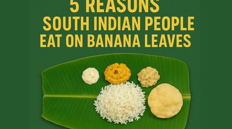 5+ Reasons South Indian People Eat On Banana Leaves