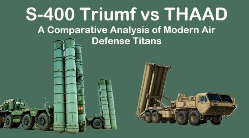 S-400 Triumf vs THAAD: A Comparative Analysis of Modern Air Defense Titans