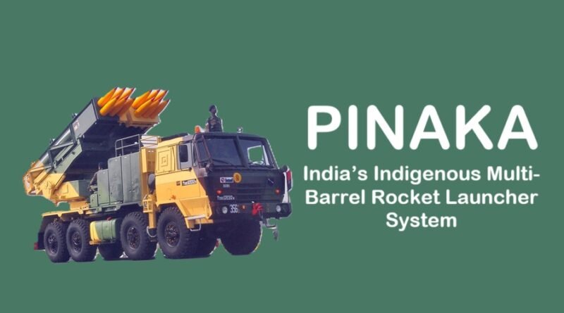 PINAKA: India’s Indigenous Multi-Barrel Rocket Launcher System