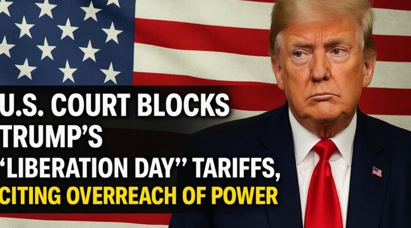 U.S. Court Blocks Trump’s “Liberation Day” Tariffs