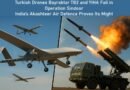Turkish Drones Bayraktar TB2 and YIHA Fail in Operation Sindoor