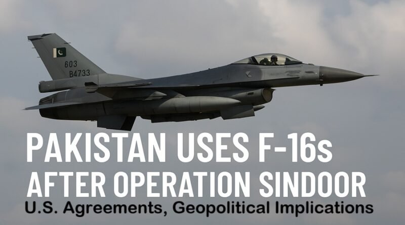 Pakistan’s Use of F-16s: U.S. Agreements, Geopolitical Implications