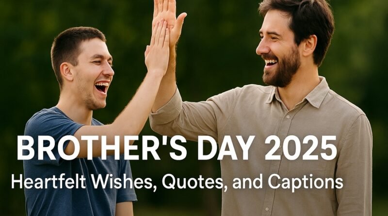 Brother's Day 2025: Heartfelt Wishes, Quotes & Captions