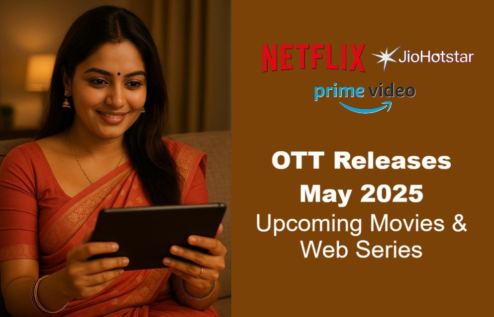 OTT Releases May 2025: Upcoming Movies & Web Series on Netflix, Prime Video, JioHotstar & More