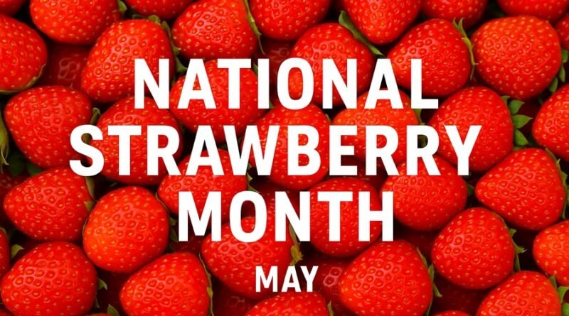 National Strawberry Month USA – Celebrate in May