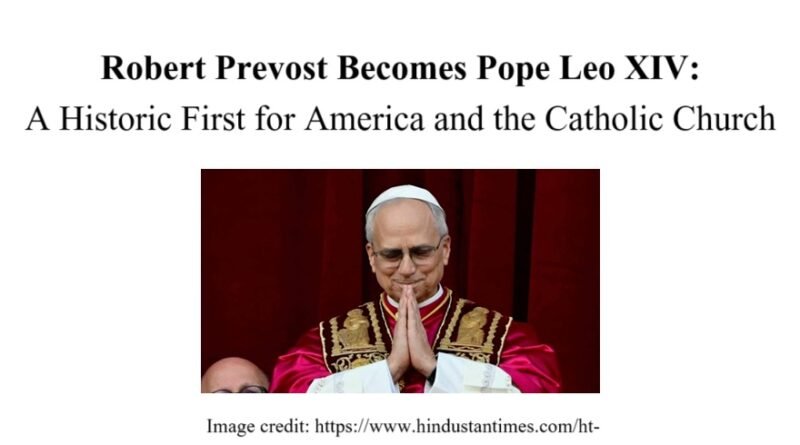 Robert Prevost Becomes Pope Leo XIV: A Historic First for America and the Catholic Church