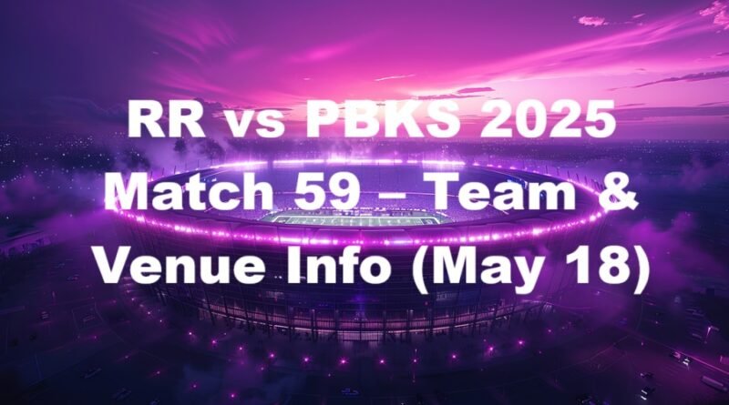 RR vs PBKS 2025 Match 59 – Team & Venue Info (May 18)