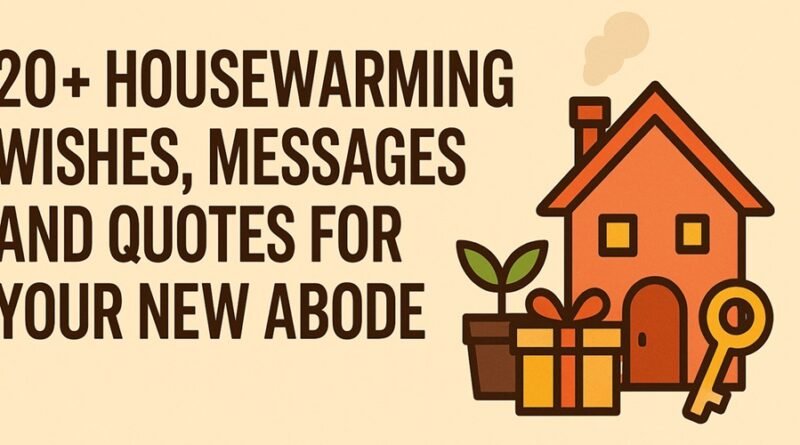 20+ Housewarming Wishes, Messages, and Quotes for Your New Abode