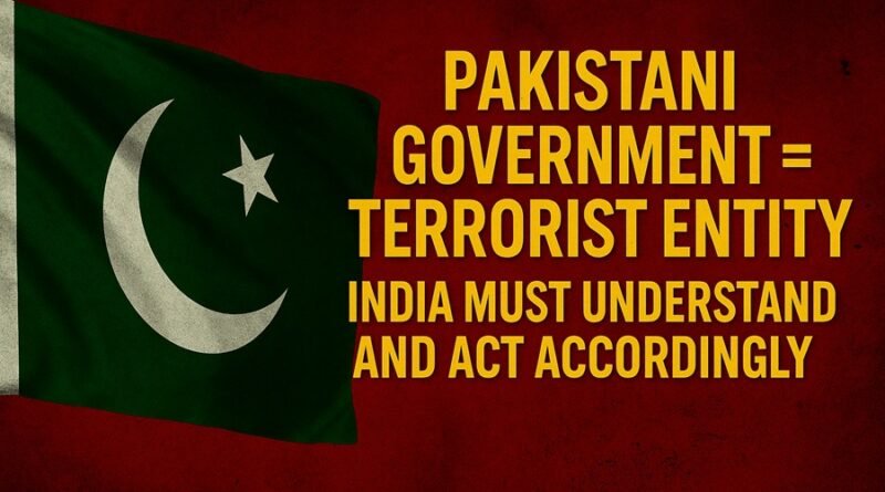 Pakistani Government = Terrorist Entity: India Must Recognize and Act Accordingly