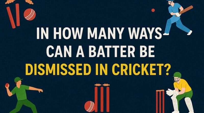 In How Many Ways Can a Batter Be Dismissed in Cricket?