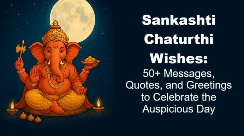 Sankashti Chaturthi Wishes: 50+ Messages, Quotes, and Greetings to Celebrate the Auspicious Day