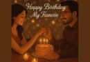 Birthday Wishes to Fiancée: 50+ Romantic, Cute & Heartfelt Messages