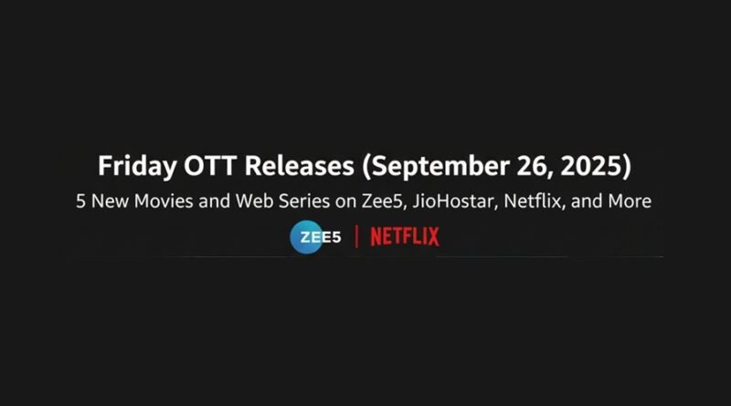 Friday OTT Releases (September 26, 2025): 5 New Movies and Web Series on Zee5, JioHotstar, Netflix, and More